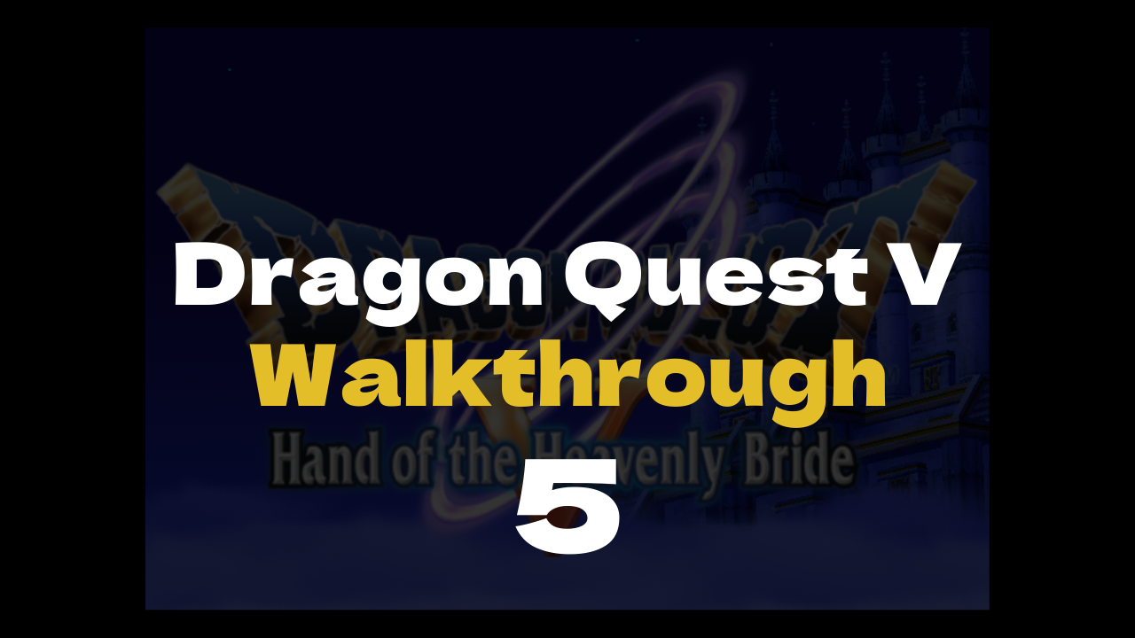 DQ5 Gotha - Dragon Quest V Walkthrough