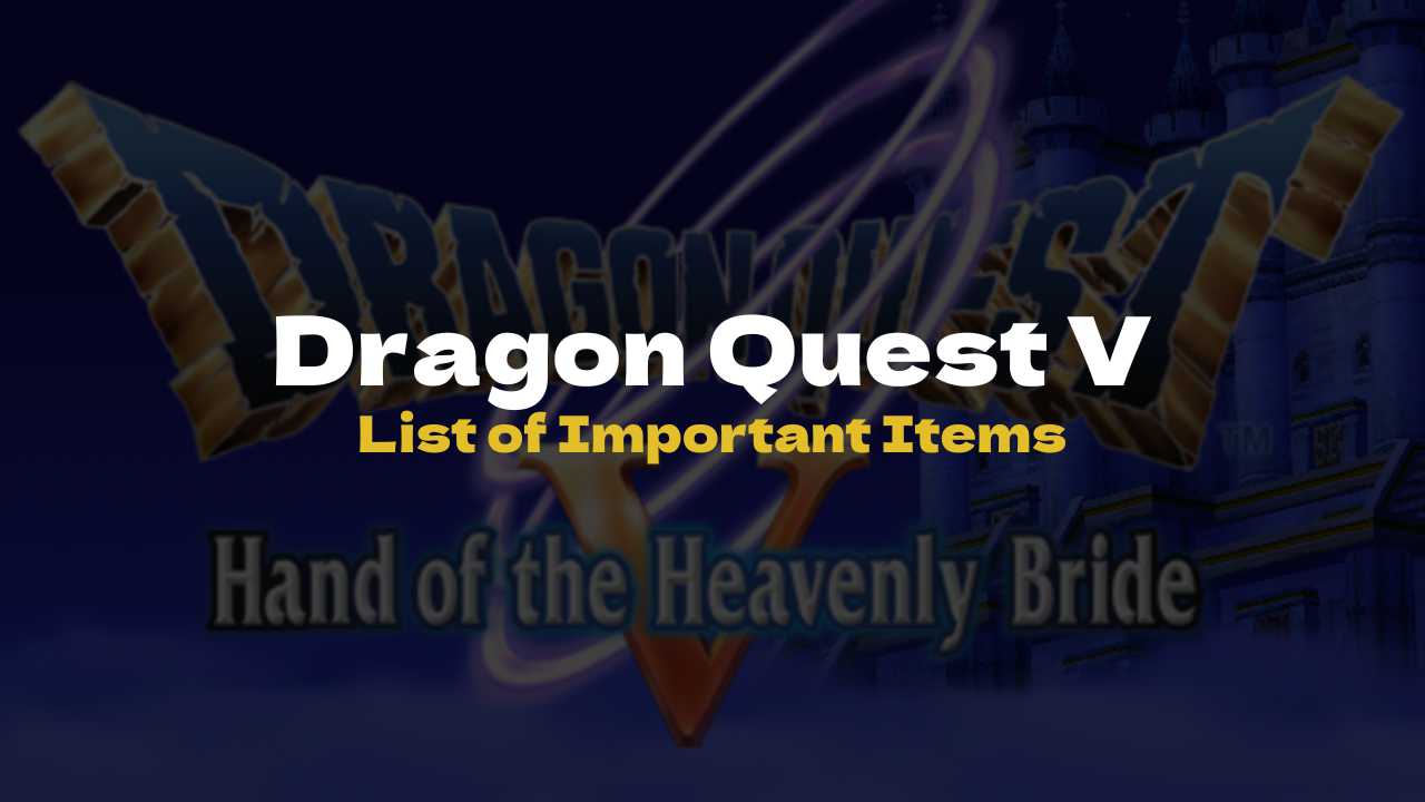 DQ5 List of Important Items – Dragon Quest V