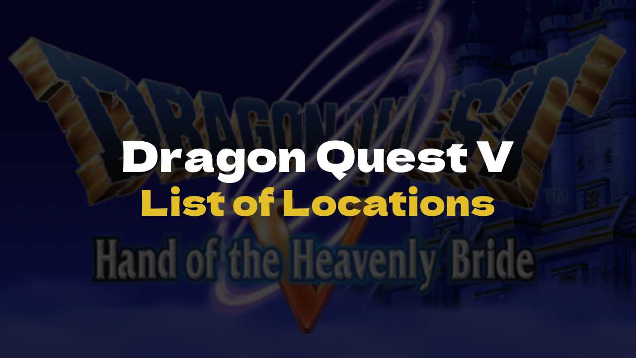 DQ5 List of Locations - Dragon Quest V