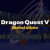 DQ5 Metal slime - Dragon Quest V