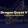 DQ5 Liquid metal slime - Dragon Quest V