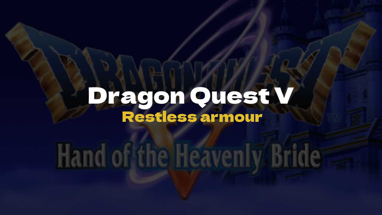 DQ5 Restless armour - Dragon Quest V