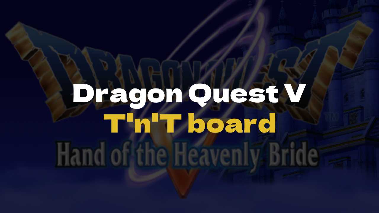 DQ5 T’n’T Board - Dragon Quest V