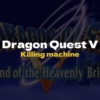 DQ5 Killing machine - Dragon Quest V