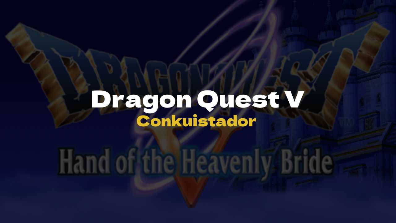DQ5 Conkuistador - Dragon Quest V