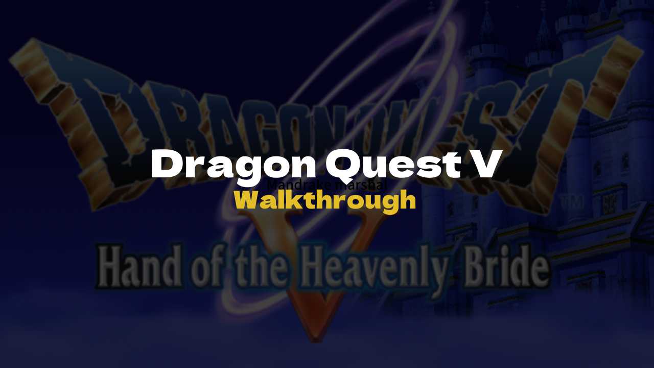 DQ5 Walkthrough - Dragon Quest V Hands of the Heavenly Bride